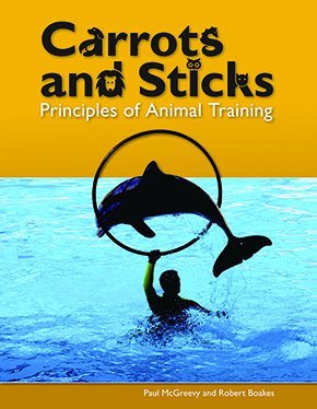 Download Carrots and Sticks: Principles of Animal Training - McGreevy P & Boakes R | PDF