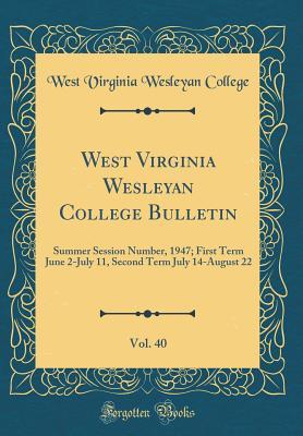 Download West Virginia Wesleyan College Bulletin, Vol. 40: Summer Session Number, 1947; First Term June 2-July 11, Second Term July 14-August 22 (Classic Reprint) - West Virginia Wesleyan College | PDF