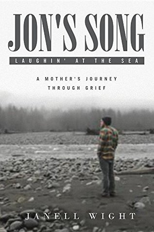 Read Online Jon's Song: Laughin' at the Sea: A Mother's Journey Through Grief - Janell Wight | PDF