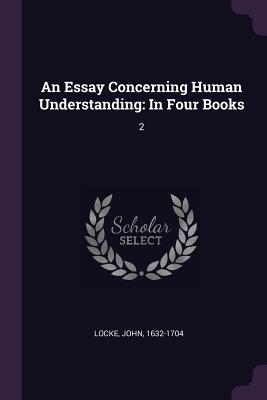 Read An Essay Concerning Human Understanding: In Four Books: 2 - John Locke | PDF