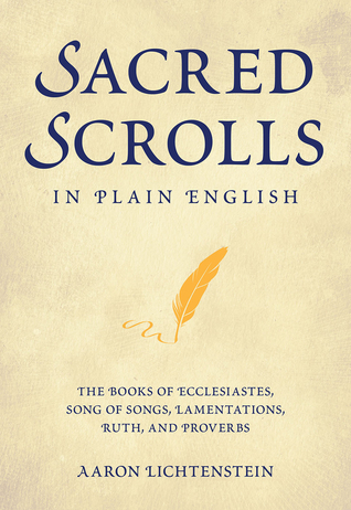 Download Sacred Scrolls in Plain English: The Books of Ecclesiastes, Song of Songs, Lamentations, Ruth, and Proverbs - Aaron Lichtenstein | ePub