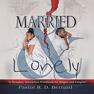 Download Married and Lonely: A Dynamic, Interactive Workbook for Singles and Couples - Pastor R. D. Bernard | PDF