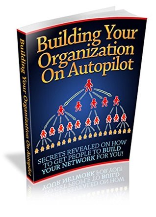 Download Building Your Organization On Autopilot: Secrets Revealed On How To Get People To Build Your Network For You - Deimante Valunaite file in ePub