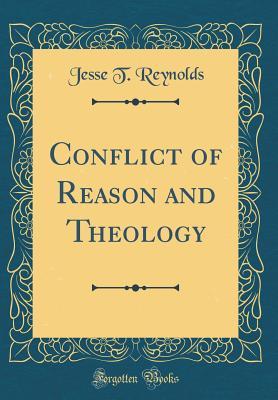 Read Online Conflict of Reason and Theology (Classic Reprint) - Jesse T Reynolds file in PDF