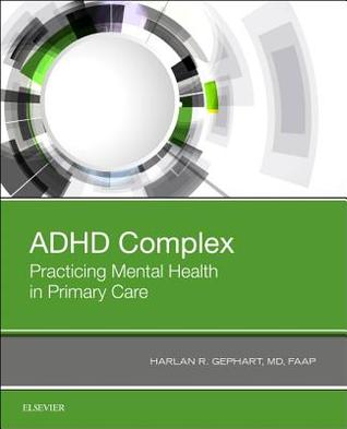 Read Online ADHD Complex E-Book: Practicing Mental Health in Primary Care - Harlan Gephart | PDF