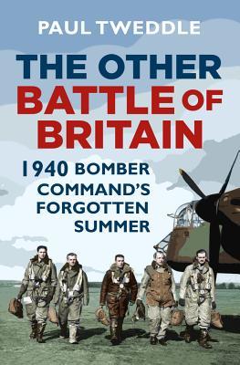 Full Download The Other Battle of Britain: 1940 - Bomber Command's Forgotten Summer - Paul Tweddle | PDF