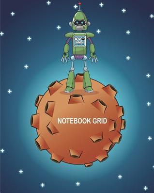 Read Online Notebook Grid: Green Robot Technology Moon Galaxy: Notebook Journal Diary, 120 Pages, 8 X 10 - Hannah Green | ePub