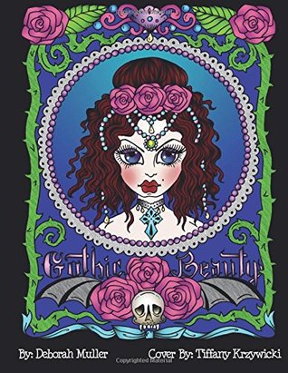 Full Download Gothic Beauty: Gothic Beauty Coloring Book full of Whimsy, Fantasy and FUN! Created by Artist Deborah Muller. - Deborah Muller | ePub