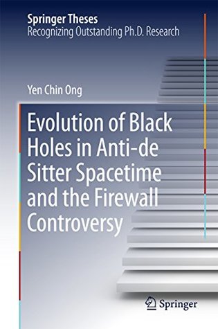 Full Download Evolution of Black Holes in Anti-de Sitter Spacetime and the Firewall Controversy (Springer Theses) - Yen Chin Ong | ePub