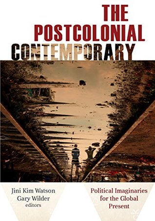 Download The Postcolonial Contemporary: Political Imaginaries for the Global Present - Jini Kim Watson | ePub