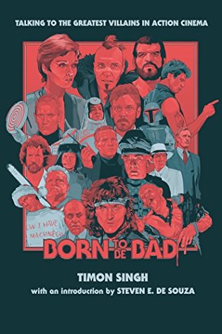 Download Born To Be Bad: Talking to the Greatest Villains in Action Cinema - Timon Singh | ePub