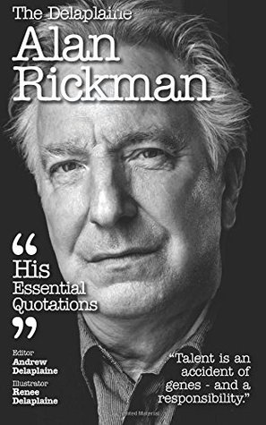 Read Online The Delaplaine ALAN RICKMAN - His Essential Quotations (Delaplaine Essential Quotations) - Andrew Delaplaine | PDF