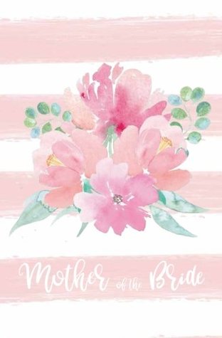 Read Mother of the Bride: Notebook, Pink Striped White Floral Wedding Planning Notebook, Stylish Bride Journal, Notes & Ideas for Wedding, Engagement Gift,  On the Go Travel Size, Purse Size, 5.25 x 8 -  | PDF