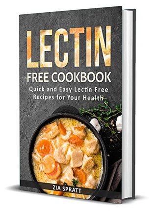 Read Online Lectin Free Cookbook: Quick and Easy Lectin Free Recipes for Your Health - Zia Spratt file in PDF