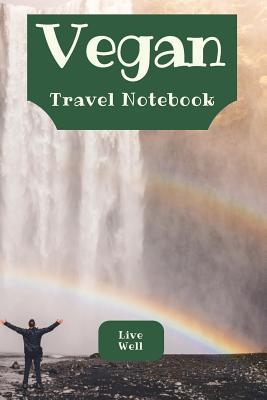 Read Vegan Travel Notebook: 240 Page XL Inspirational Diet Journal for Vegans - Remember Your Travels with This Quality Lined Cream Paper Notebook - Plus Printable Home Kitchen Inspiration! -  | ePub