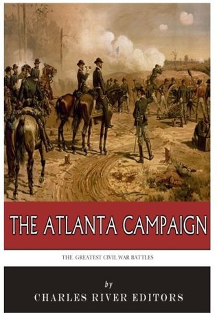 Read The Greatest Civil War Battles: The Atlanta Campaign - Charles River Editors file in PDF