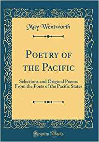 Read Poetry of the Pacific: Selections and Original Poems from the Poets of the Pacific States - Mary Wentworth Newman file in PDF