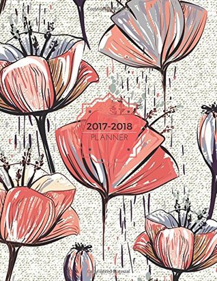 Read 2017-2018 Planner: Red Floral Weekly Schedule Diary At A Glance   Get Things Done, School, College, Home, Academic Planner Calendar   Things To Do &   Soft Back Cover: Volume 10 (Organization) -  | ePub