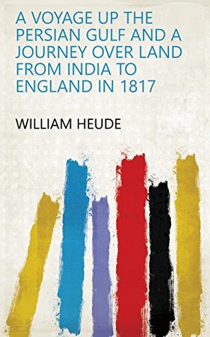 Read A Voyage Up the Persian Gulf and a Journey Over Land from India to England in 1817 - William Heude | PDF