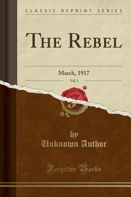 Download The Rebel, Vol. 1: March, 1917 (Classic Reprint) - Unknown file in ePub