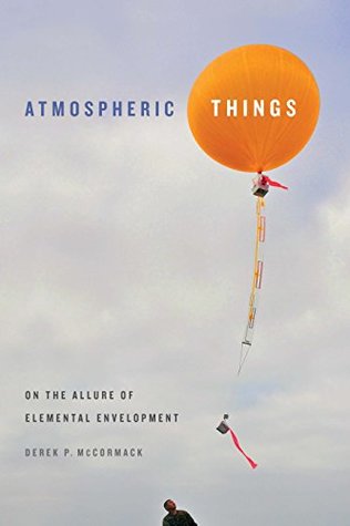 Read Atmospheric Things: On the Allure of Elemental Envelopment (Elements) - Derek P. McCormack file in PDF