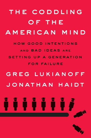 Read The Coddling of the American Mind: How Good Intentions and Bad Ideas Are Setting up a Generation for Failure - Greg Lukianoff | PDF