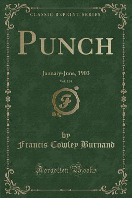 Read Punch, Vol. 124: January-June, 1903 (Classic Reprint) - Francis Cowley Burnand | ePub