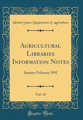 Full Download Agricultural Libraries Information Notes, Vol. 18: January-February 1992 (Classic Reprint) - U.S. Department of Agriculture file in ePub