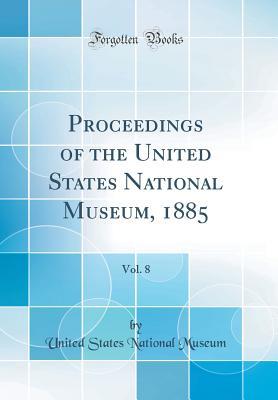 Full Download Proceedings of the United States National Museum, 1885, Vol. 8 (Classic Reprint) - United States National Museum file in ePub