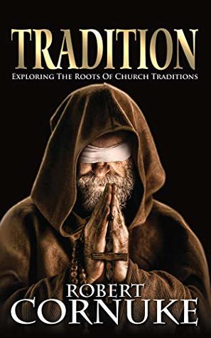 Read Tradition: Exploring the Roots of Church Traditions - Bob Cornuke | ePub