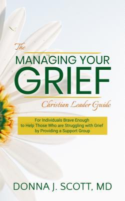 Read Online Managing Your Grief: The Christian Leader Guide - Donna J. Scott file in ePub