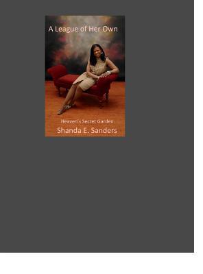 Download A League of Her Own by Shanda E. Sanders: Heaven's Secret Garden - Shanda Sanders | ePub