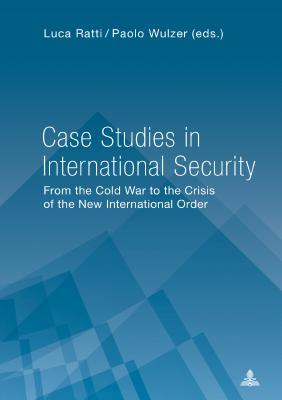 Download Case Studies in International Security: From the Cold War to the Crisis of the New International Order - Luca Ratti file in PDF