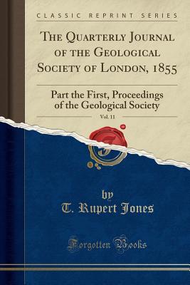 Read Online The Quarterly Journal of the Geological Society of London, 1855, Vol. 11: Part the First, Proceedings of the Geological Society (Classic Reprint) - Thomas Rupert Jones file in ePub