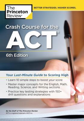 Read Crash Course for the Act, 6th Edition: Your Last-Minute Guide to Scoring High - Princeton Review | ePub