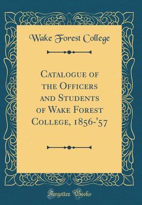 Full Download Catalogue of the Officers and Students of Wake Forest College, 1856-'57 (Classic Reprint) - Wake Forest College file in ePub