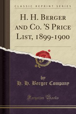 Read Online H. H. Berger and Co. 's Price List, 1899-1900 (Classic Reprint) - H H Berger Company | ePub