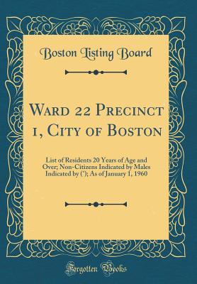 Read Ward 22 Precinct 1, City of Boston: List of Residents 20 Years of Age and Over; Non-Citizens Indicated by Males Indicated by (�); As of January 1, 1960 (Classic Reprint) - Boston Listing Board | PDF