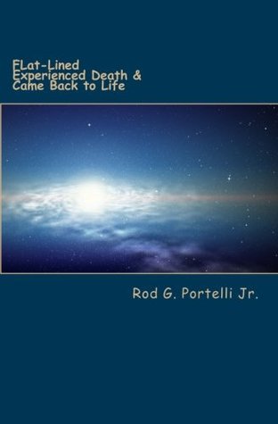 Download Flat-Lined: Experienced Death & Came Back to Life - Rod G. Portelli Jr. file in ePub