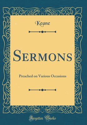 Read Sermons: Preached on Various Occasions (Classic Reprint) - Keane Keane | PDF