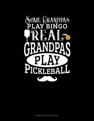 Full Download Some Grandpas Play Bingo Real Grandpas Play Pickleball: Cornell Notes Notebook -  | ePub