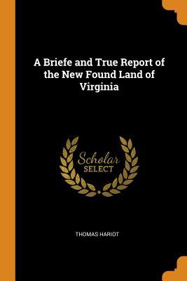 Read A Briefe and True Report of the New Found Land of Virginia - Thomas Hariot | PDF