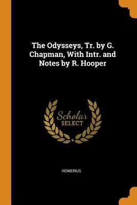 Full Download The Odysseys, Tr. by G. Chapman, with Intr. and Notes by R. Hooper - Homerus file in PDF