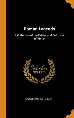 Download Roman Legends: A Collection of the Fables and Folk-Lore of Rome - Rachel Harriette Busk file in PDF