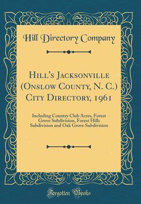 Read Hill's Jacksonville (Onslow County, N. C.) City Directory, 1961: Including Country Club Acres, Forest Grove Subdivision, Forest Hills Subdivision and Oak Grove Subdivision (Classic Reprint) - Hill Directory Company file in PDF