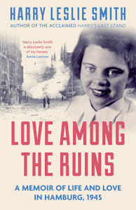 Full Download Love Among the Ruins: A memoir of life and love in Hamburg, 1945 - Harry Leslie Smith file in PDF