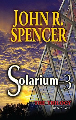 Full Download Solarium-3: Book One of the Solarium-3 Trilogy - John R. Spencer | PDF