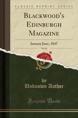 Read Blackwood's Edinburgh Magazine, Vol. 61: January June, 1847 (Classic Reprint) - William Blackwood and Sons | PDF