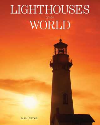 Read Online Lighthouses of the World: 130 World Wonders Pictured Inside - Lisa Purcell file in PDF