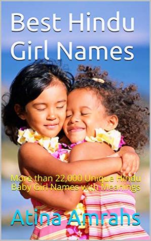 Full Download Best Hindu Girl Names: More than 22,000 Unique Hindu Baby Girl Names with Meanings - Atina Amrahs file in PDF